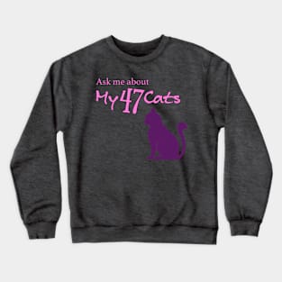 Ask Me About My 47 Cats Crewneck Sweatshirt